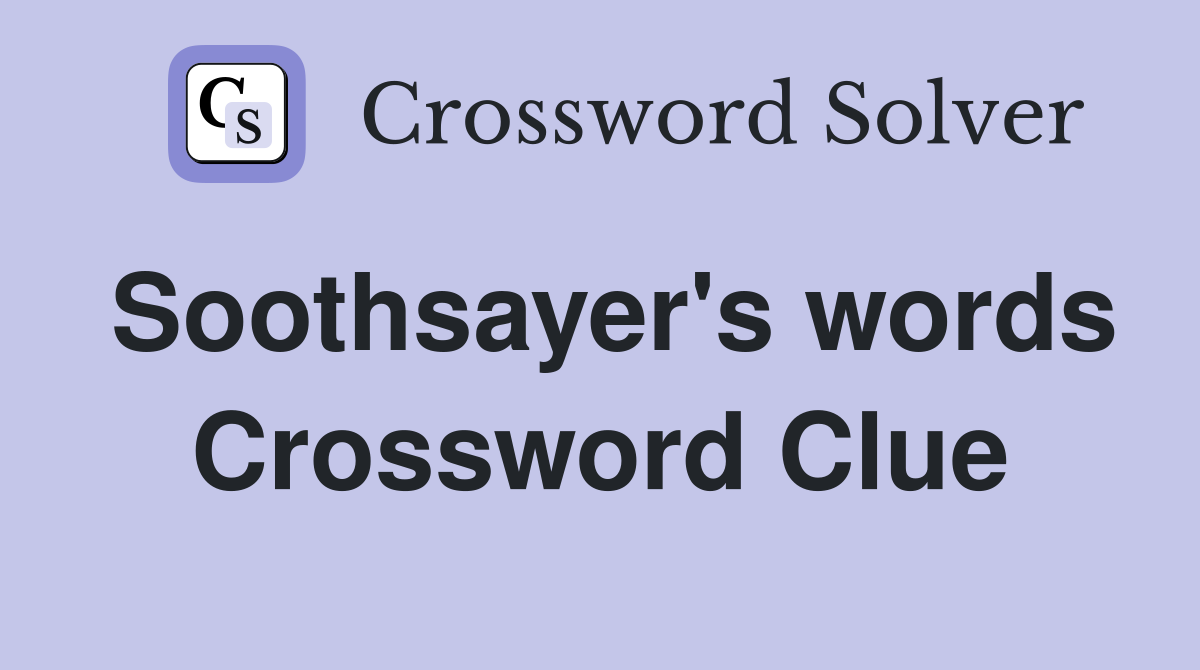 Soothsayer's words Crossword Clue