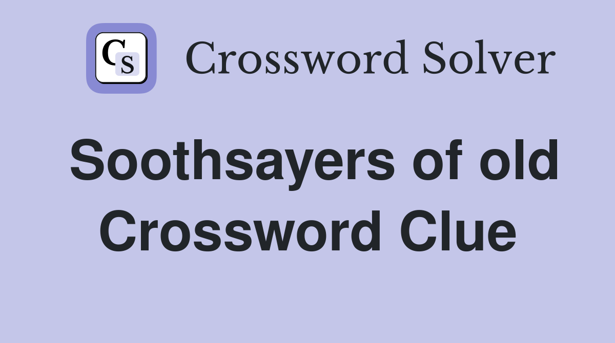 Soothsayers of old Crossword Clue