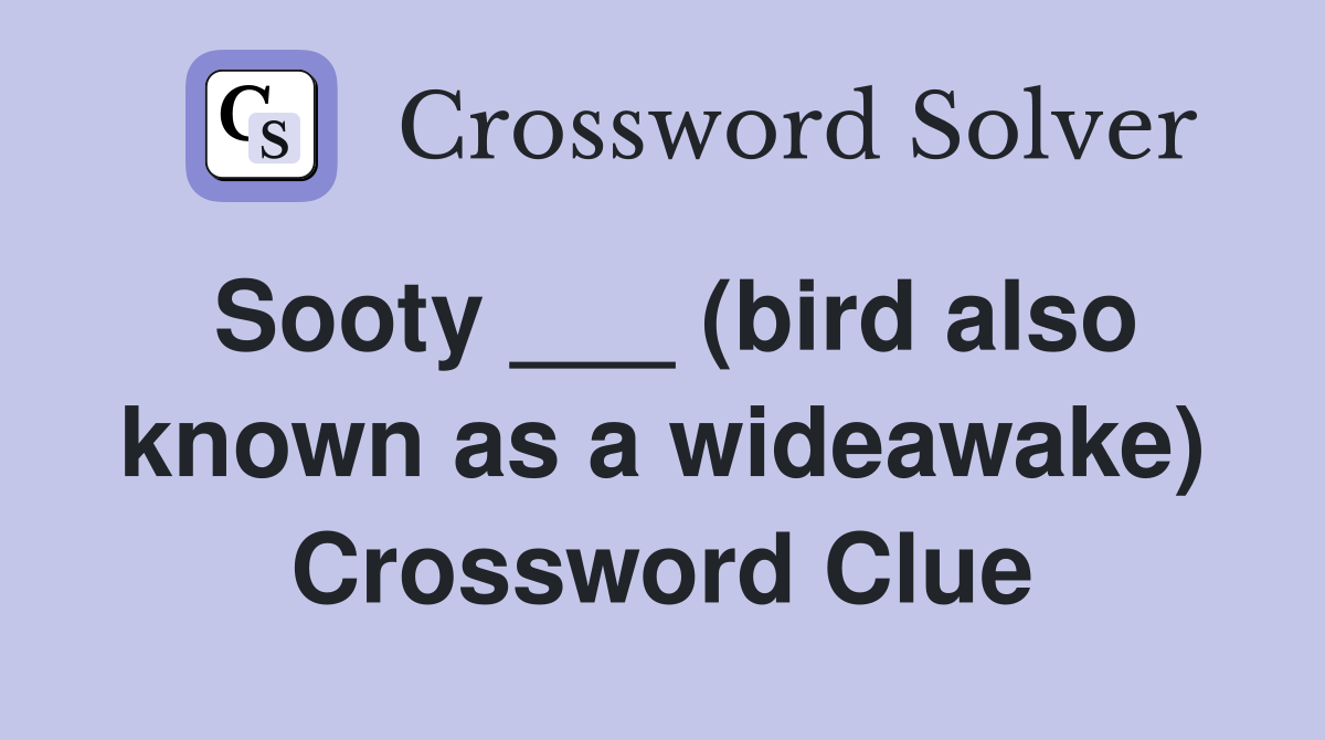 Sooty ___ (bird also known as a wideawake) Crossword Clue
