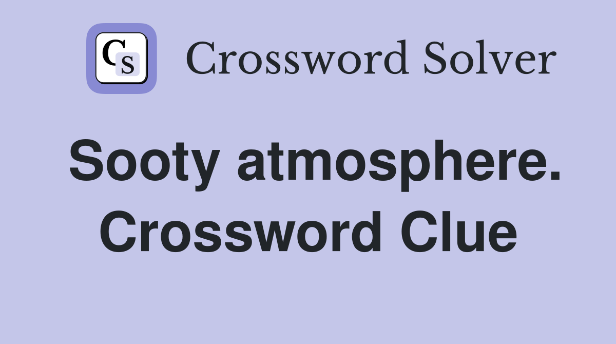 Sooty atmosphere. Crossword Clue