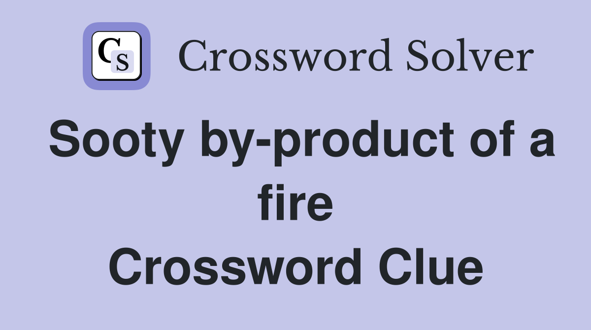 Sooty by-product of a fire Crossword Clue
