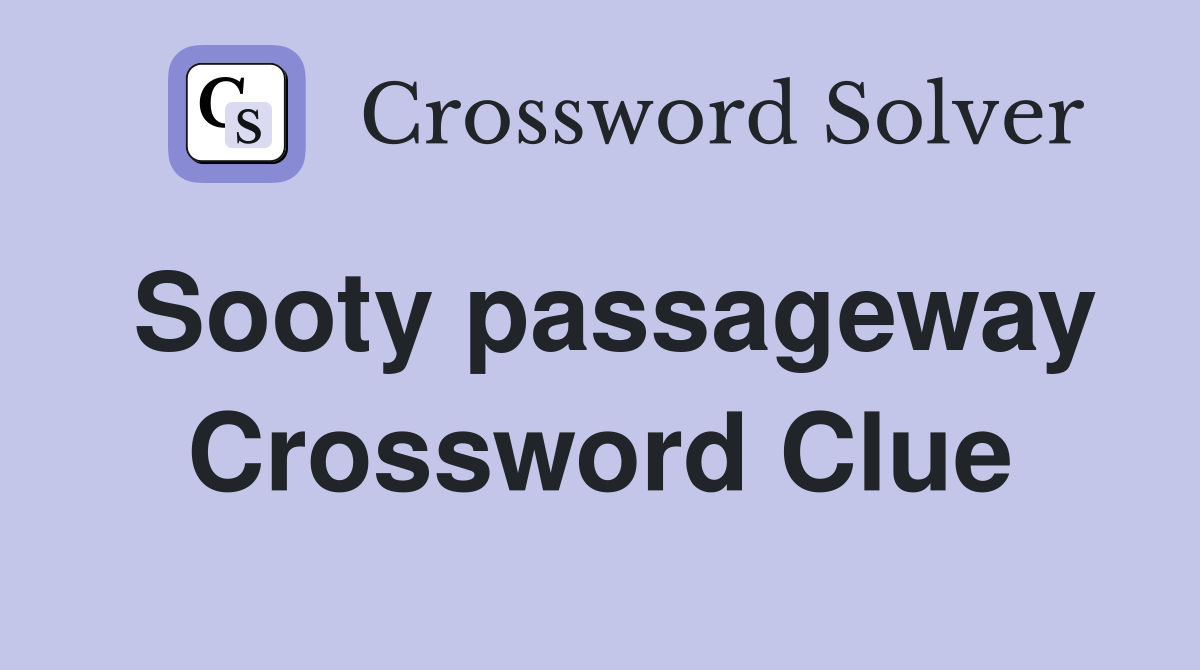 Sooty passageway Crossword Clue