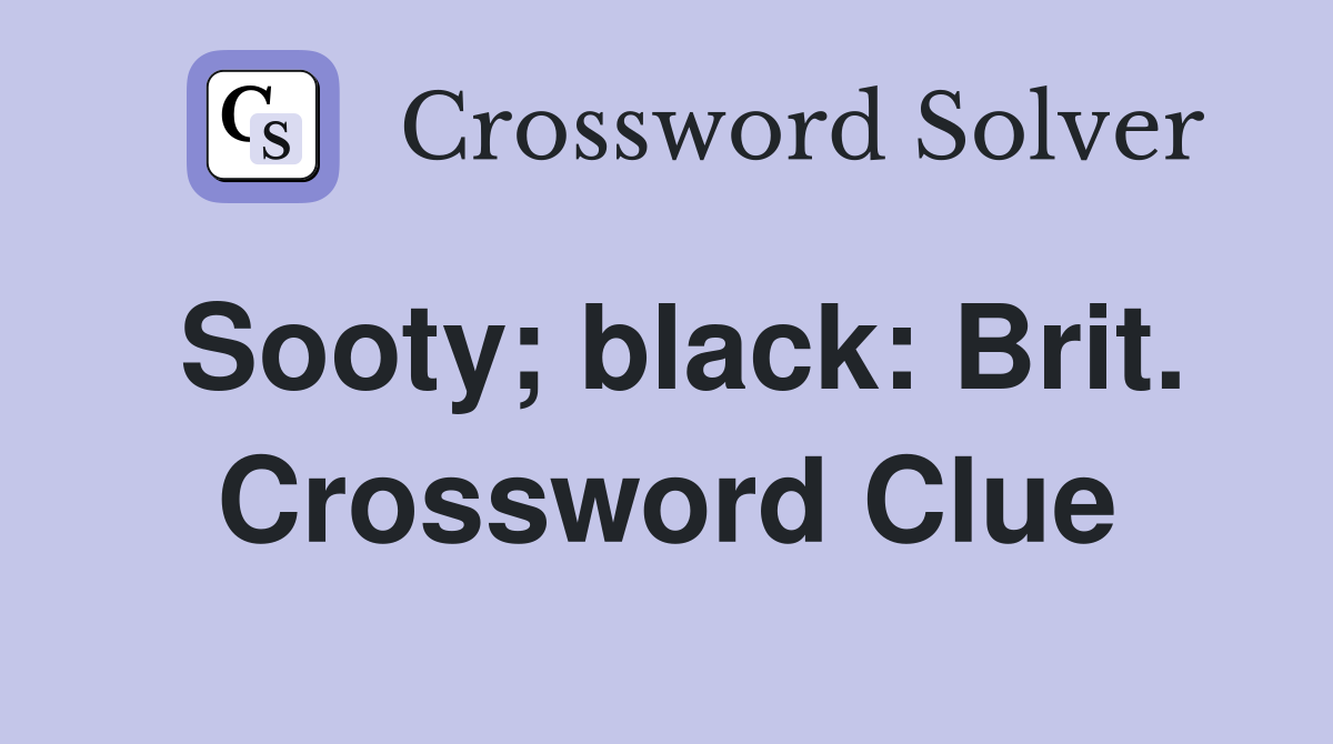 Sooty; black: Brit. Crossword Clue