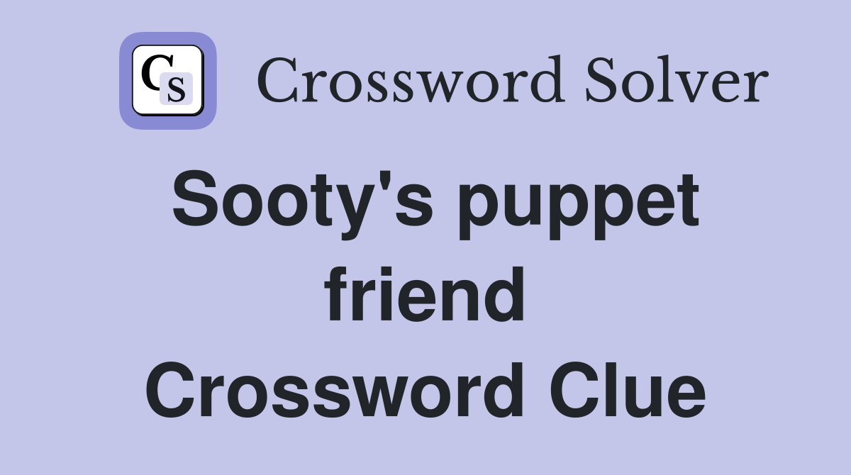 Sooty's puppet friend Crossword Clue