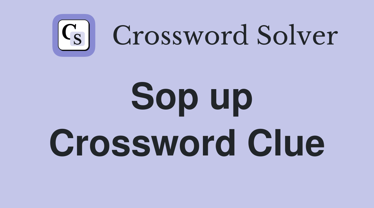 Sop up Crossword Clue