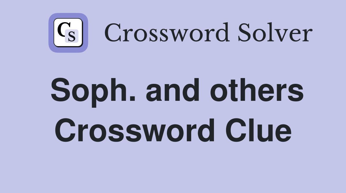 Soph. and others Crossword Clue