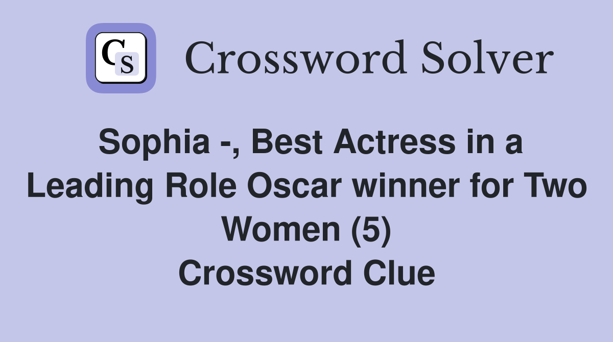 Sophia -, Best Actress in a Leading Role Oscar winner for Two Women (5) Crossword Clue