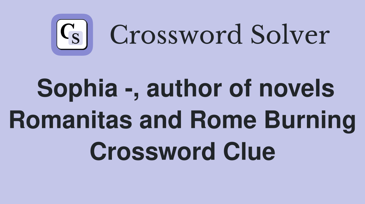 Sophia -, author of novels Romanitas and Rome Burning Crossword Clue