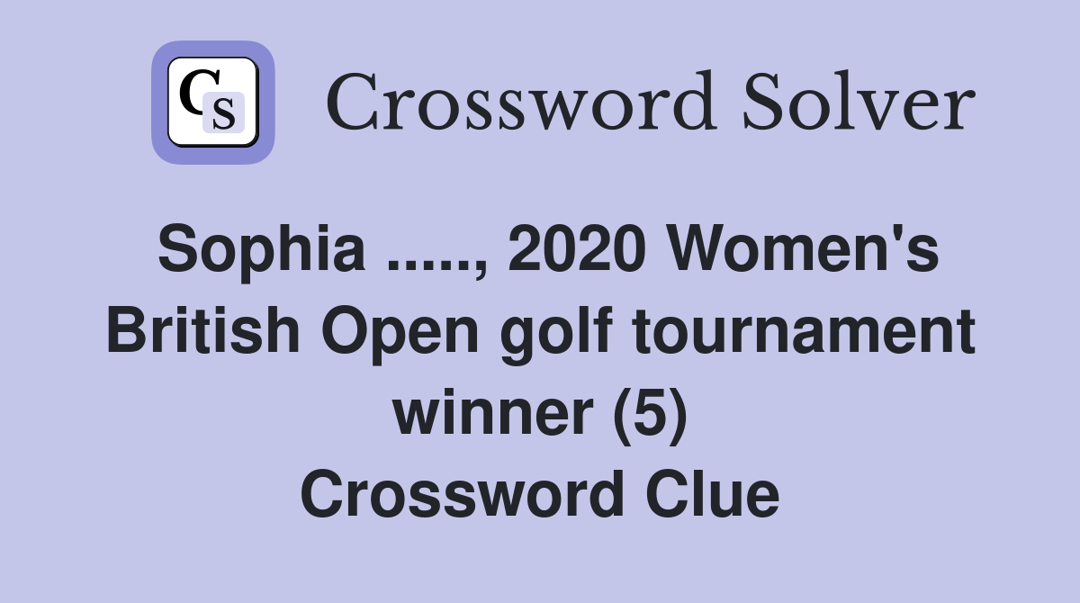 Sophia ....., 2020 Women's British Open golf tournament winner (5) Crossword Clue