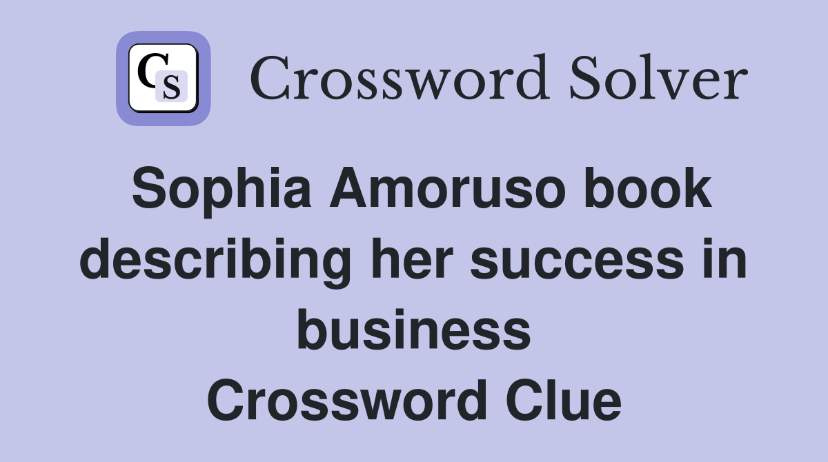 Sophia Amoruso book describing her success in business Crossword Clue