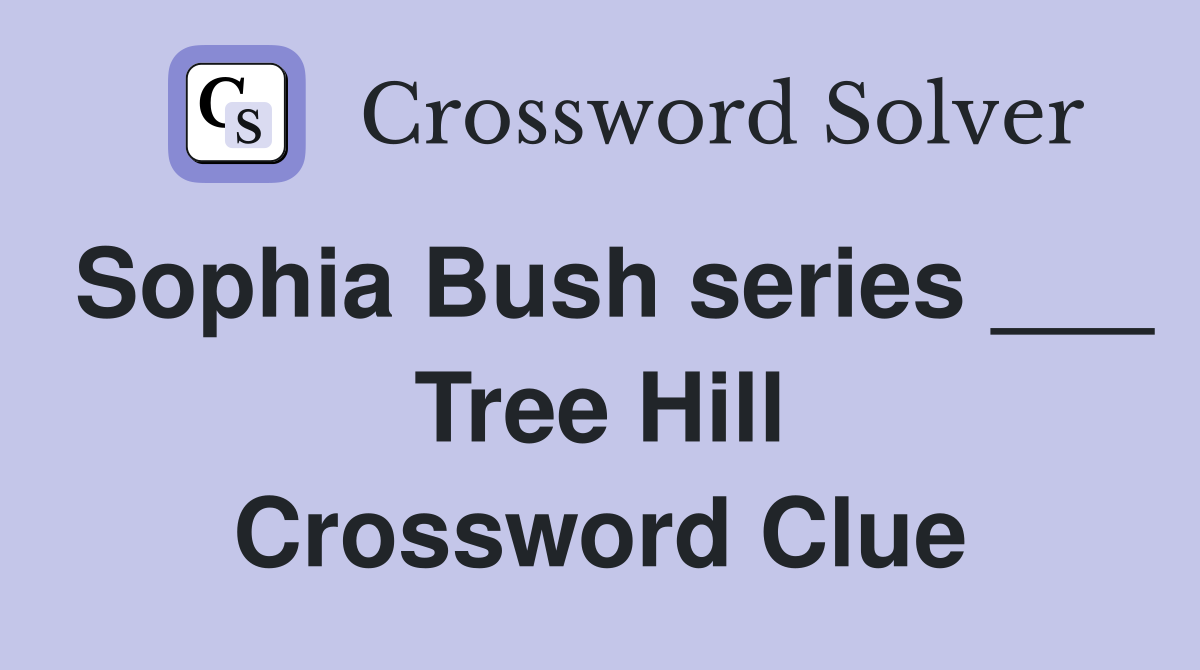 Sophia Bush series ___ Tree Hill Crossword Clue