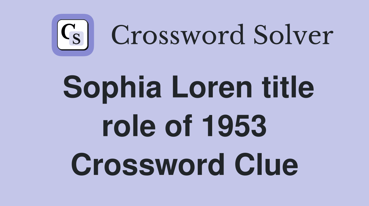 Sophia Loren title role of 1953 Crossword Clue