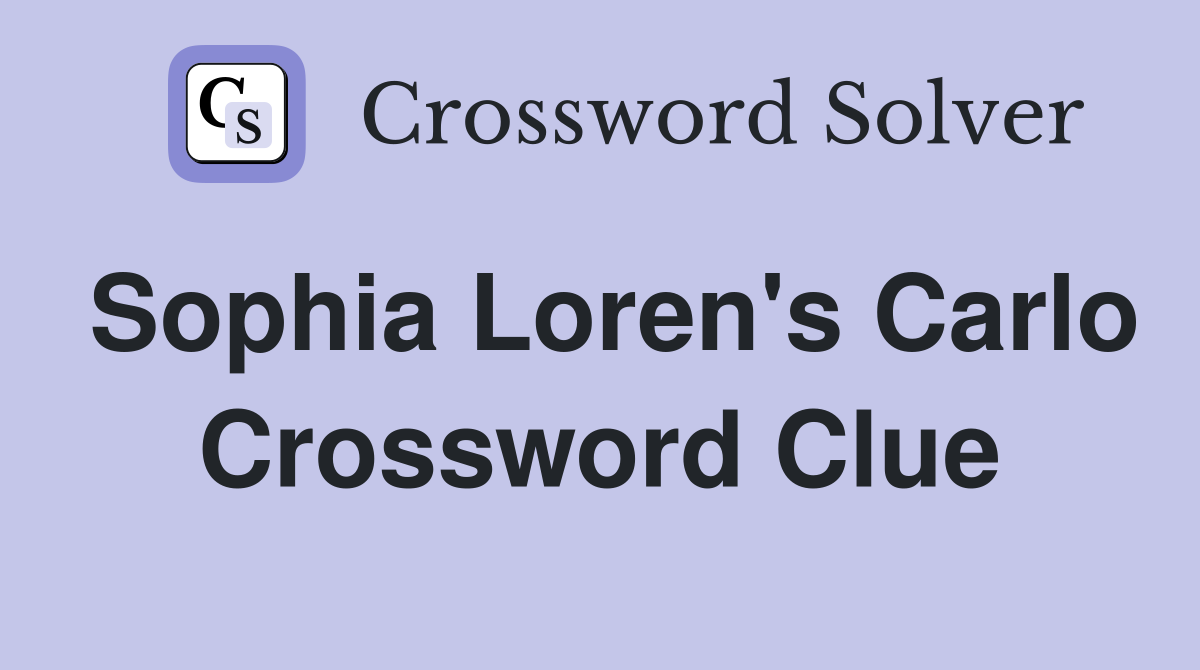 Sophia Loren's Carlo Crossword Clue