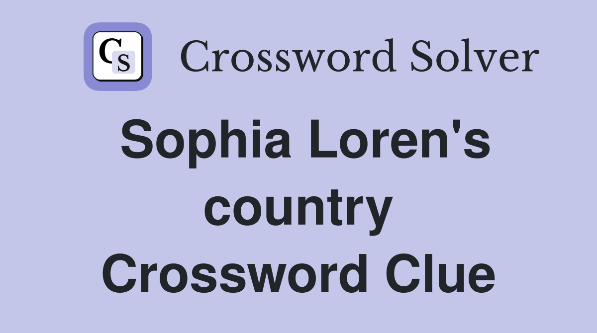 Sophia Loren's country Crossword Clue