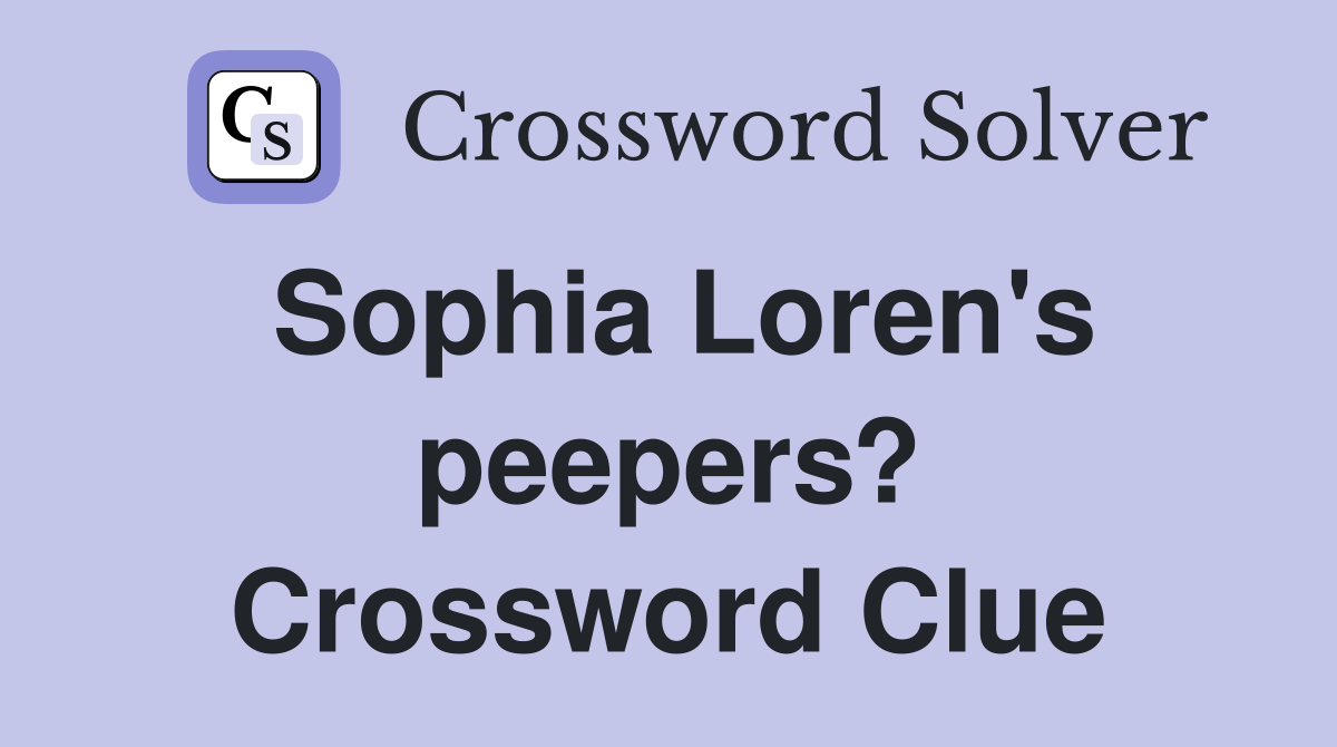 Sophia Loren's peepers? Crossword Clue