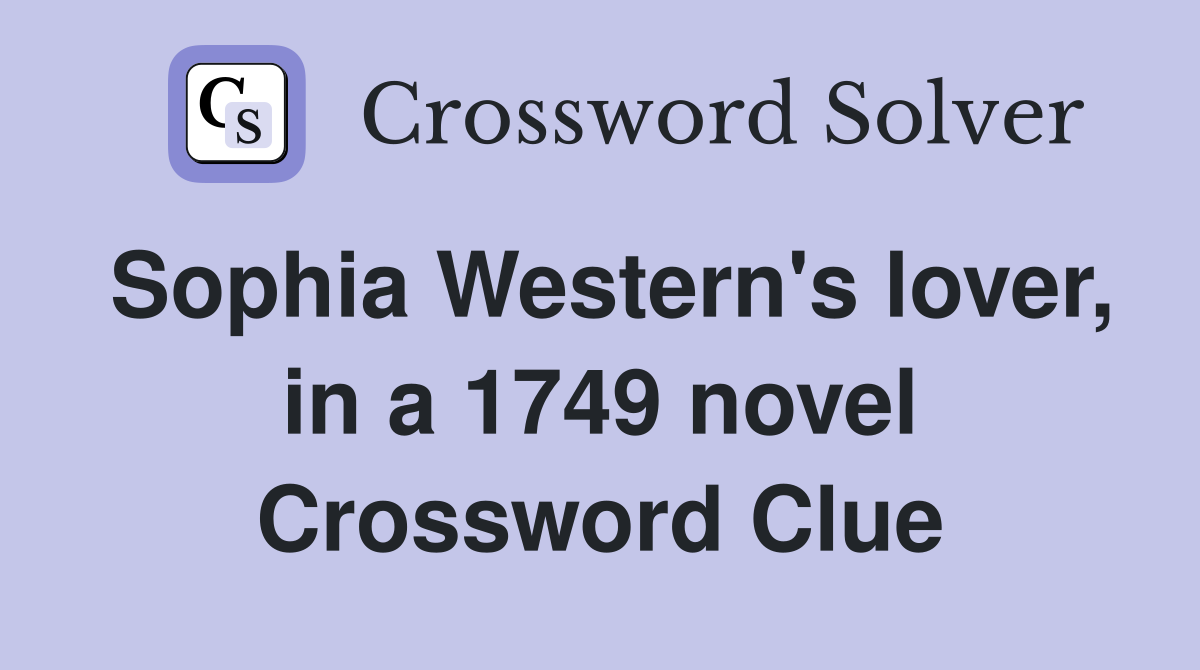 Sophia Western's lover, in a 1749 novel Crossword Clue