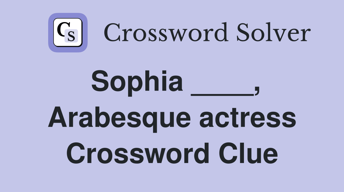 Sophia ____, Arabesque actress Crossword Clue