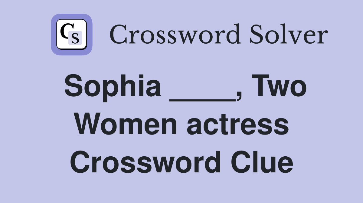 Sophia ____, Two Women actress Crossword Clue