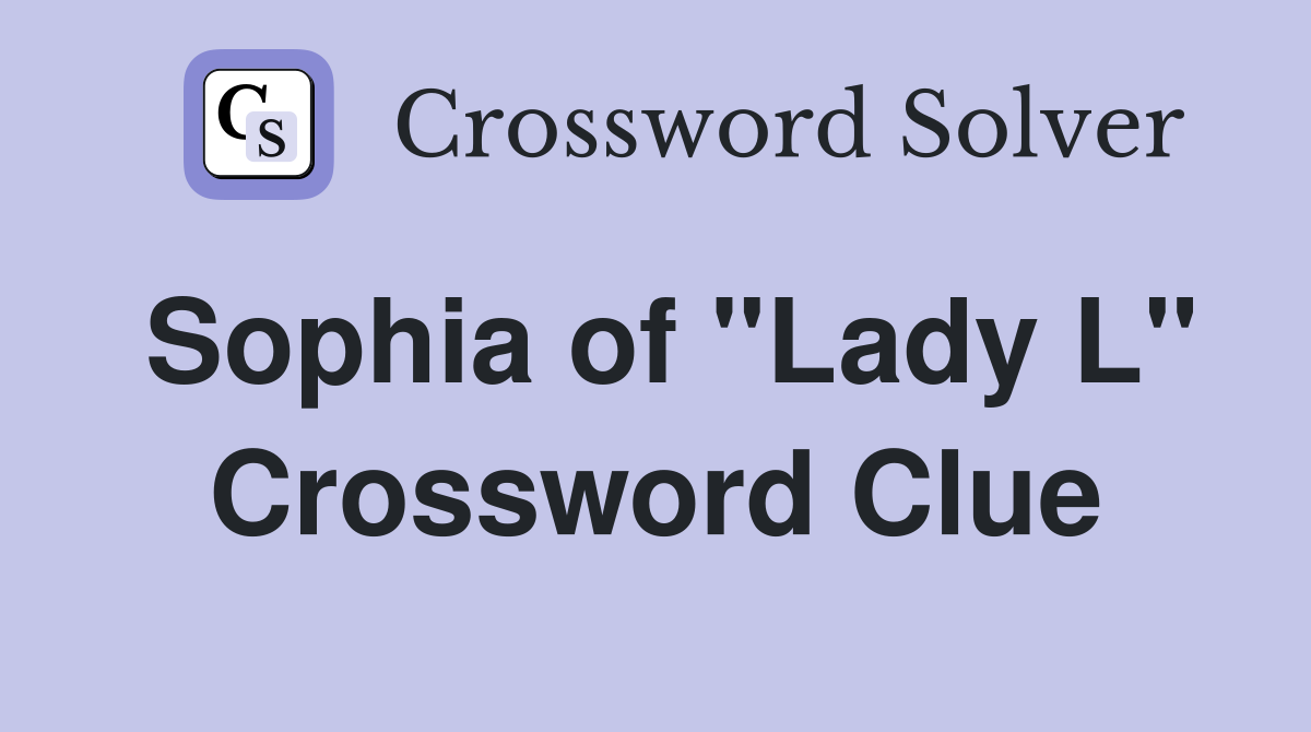 Sophia of "Lady L" Crossword Clue
