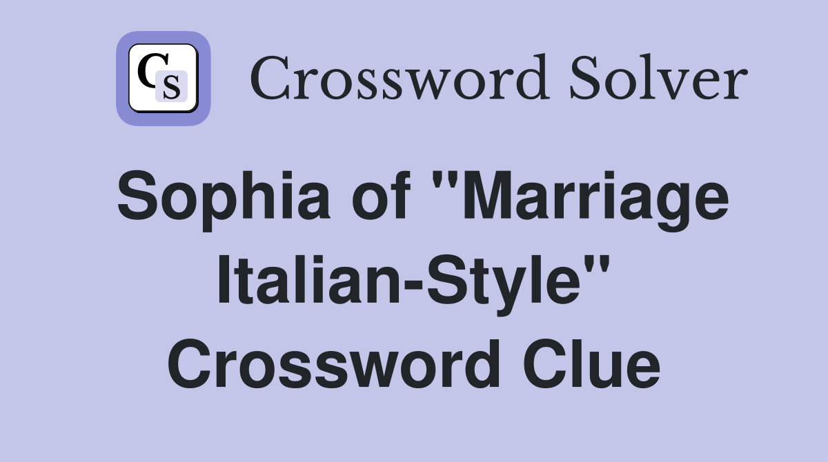 Sophia of "Marriage Italian-Style" Crossword Clue
