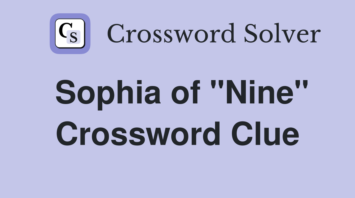Sophia of "Nine" Crossword Clue