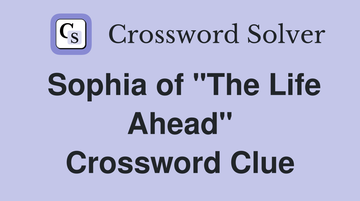 Sophia of "The Life Ahead" Crossword Clue