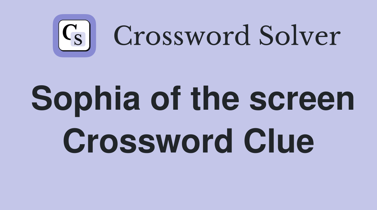 Sophia of the screen Crossword Clue