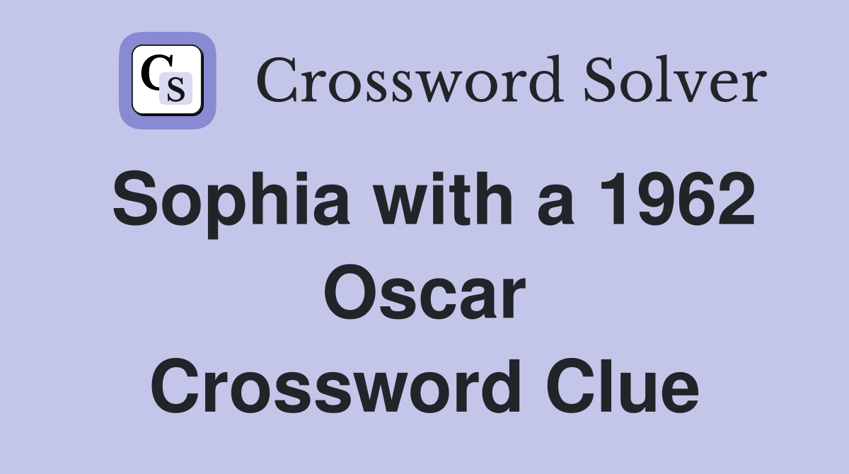 Sophia with a 1962 Oscar Crossword Clue