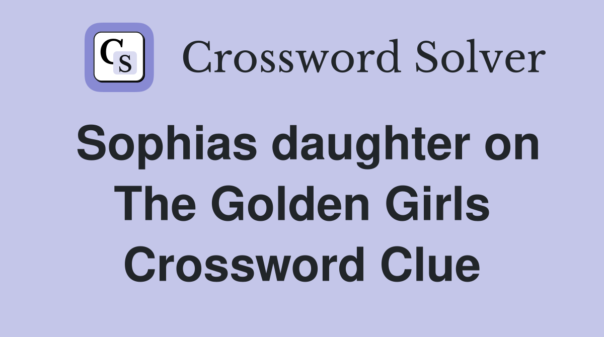 Sophias daughter on The Golden Girls Crossword Clue