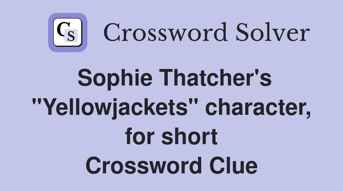 Sophie Thatcher's "Yellowjackets" character, for short Crossword Clue
