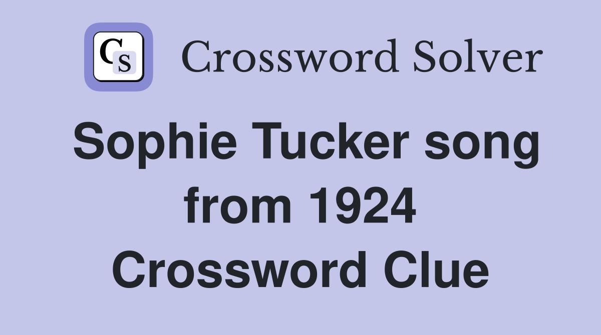 Sophie Tucker song from 1924 Crossword Clue