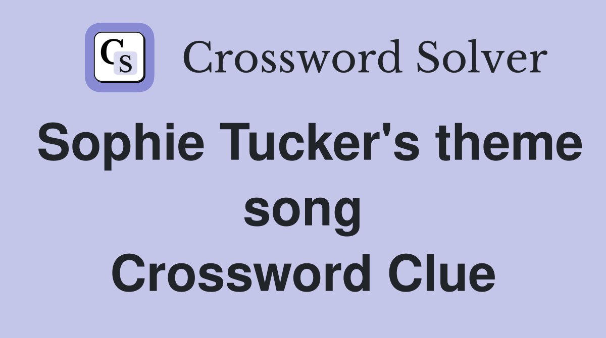 Sophie Tucker's theme song Crossword Clue