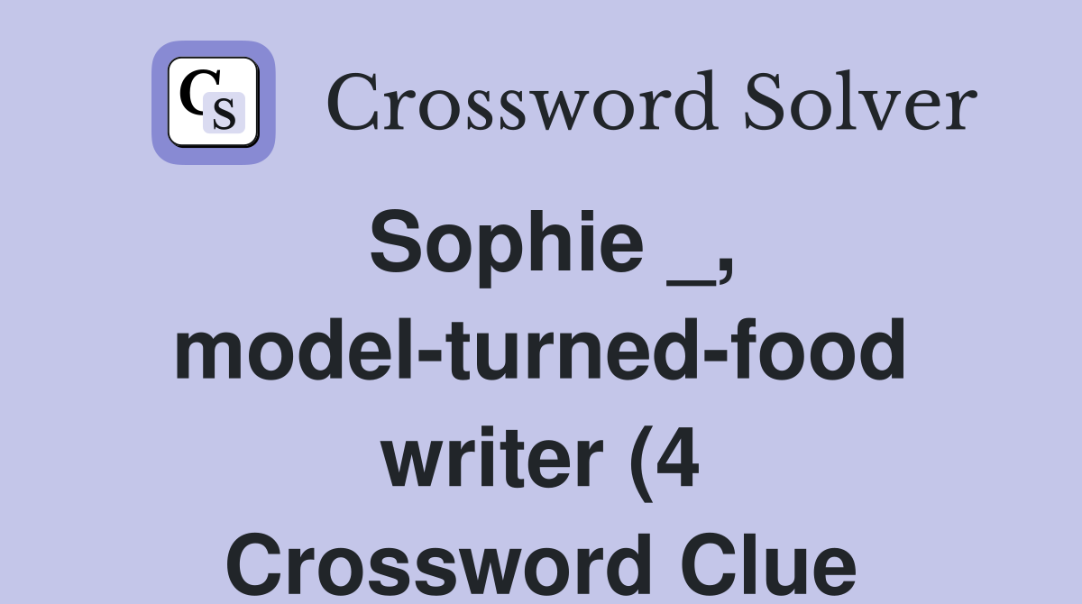 Sophie model turned food writer (4) Crossword Clue Answers Sophie model turned food writer (4) Crossword Clue Answers