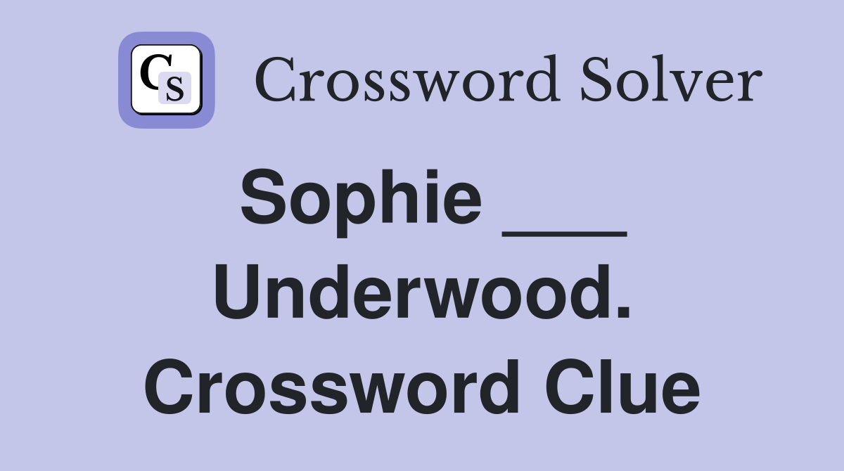 Sophie ___ Underwood. Crossword Clue
