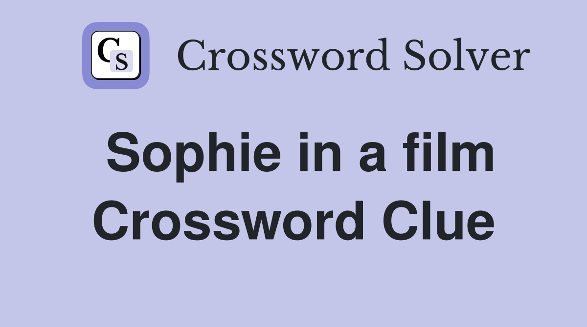 Sophie in a film Crossword Clue