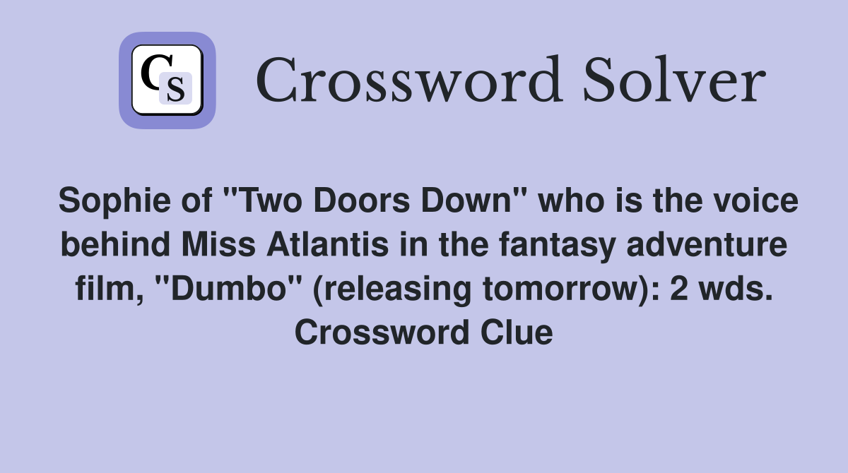 Sophie of "Two Doors Down" who is the voice behind Miss Atlantis in the fantasy adventure film, "Dumbo" (releasing tomorrow): 2 wds. Crossword Clue