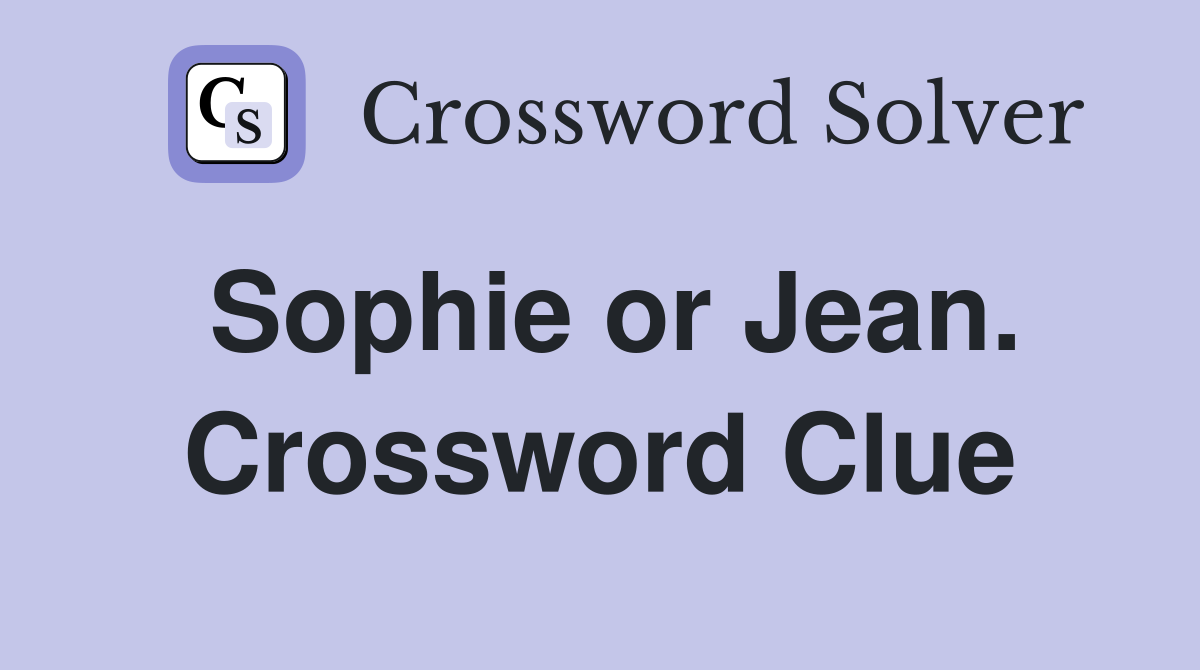 Sophie or Jean. Crossword Clue
