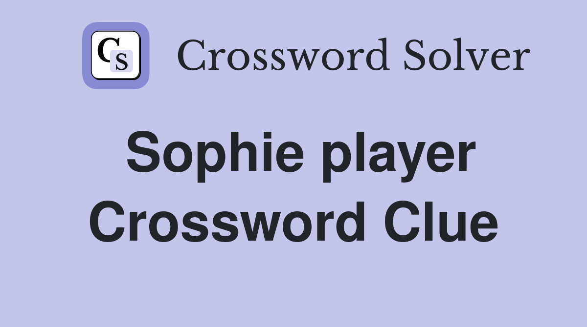Sophie player Crossword Clue