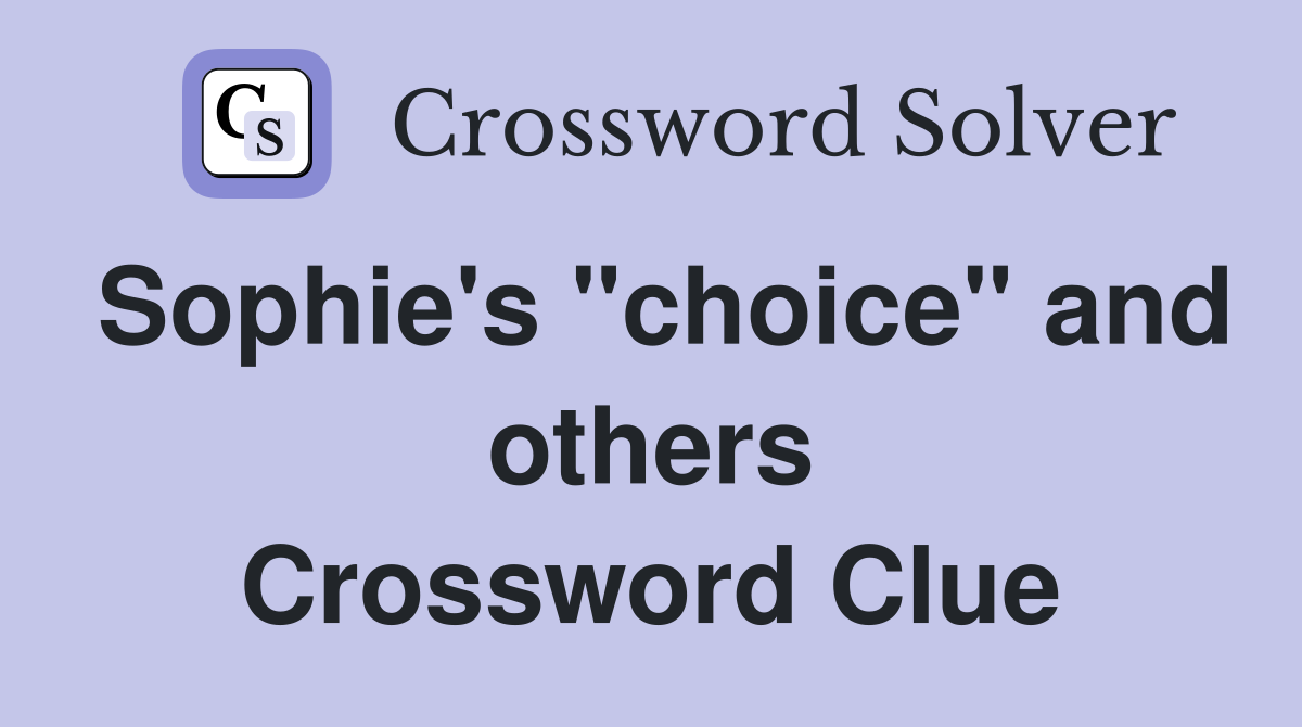 Sophie's "choice" and others Crossword Clue
