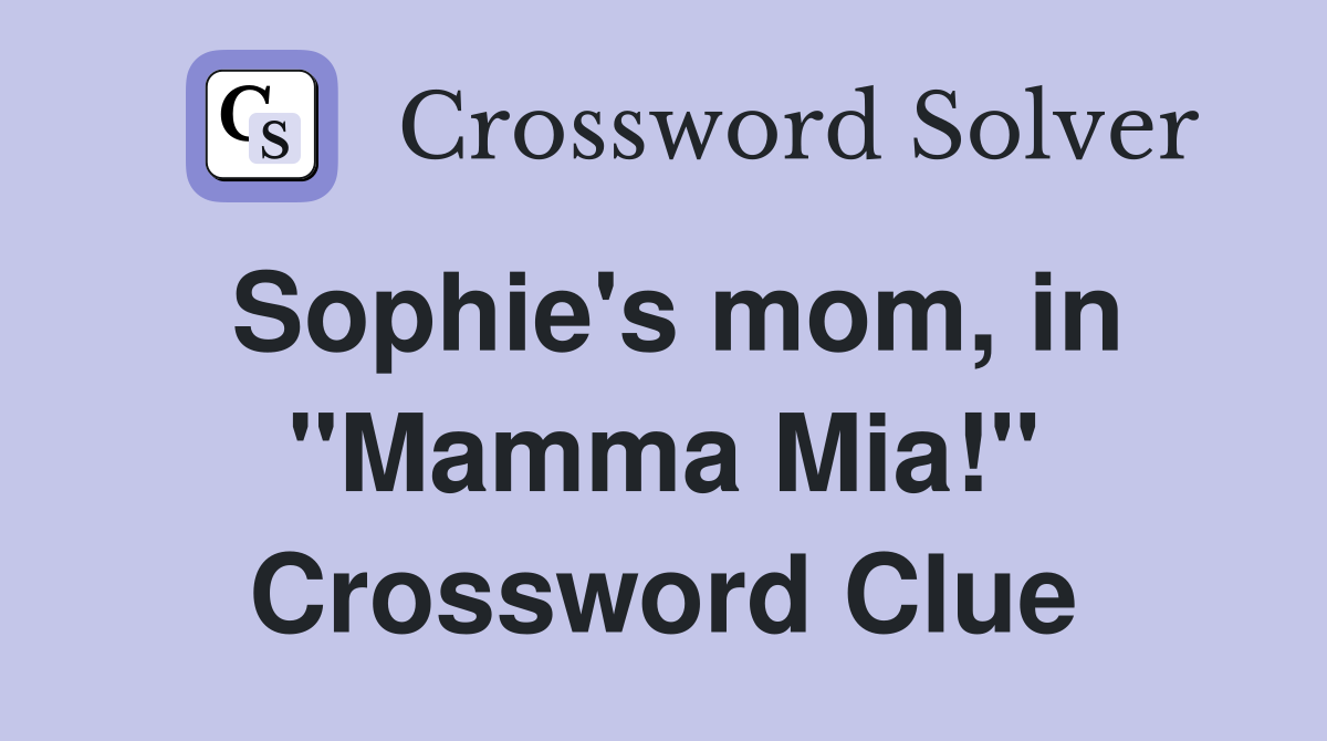 Sophie's mom, in "Mamma Mia!" Crossword Clue
