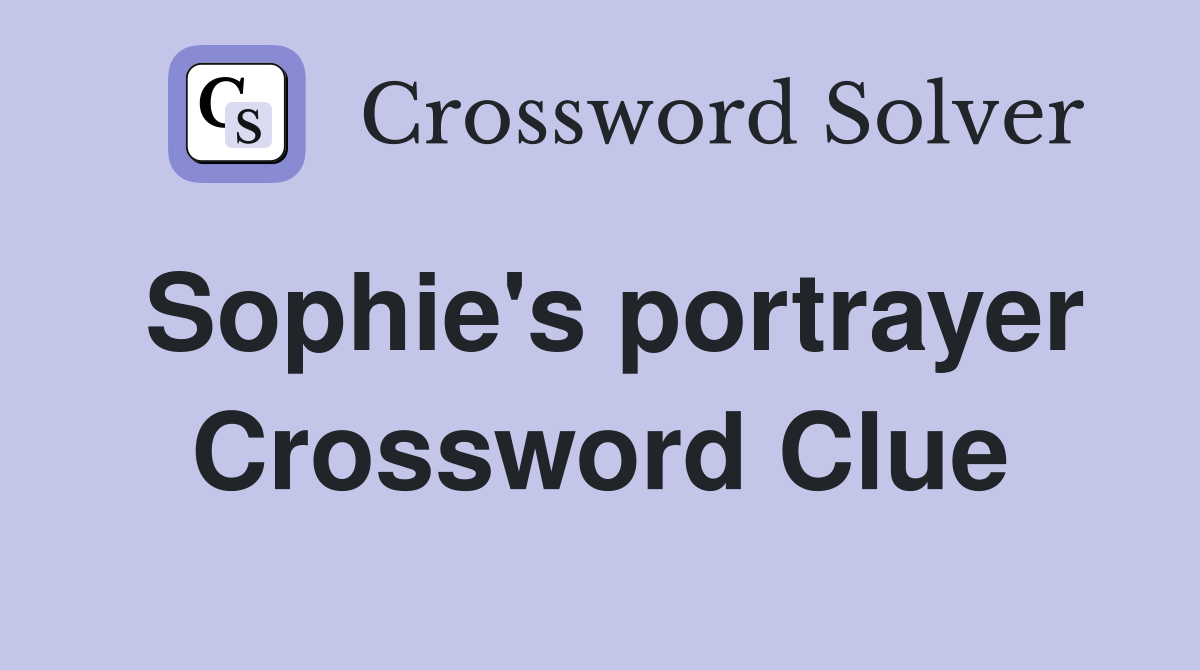 Sophie's portrayer Crossword Clue