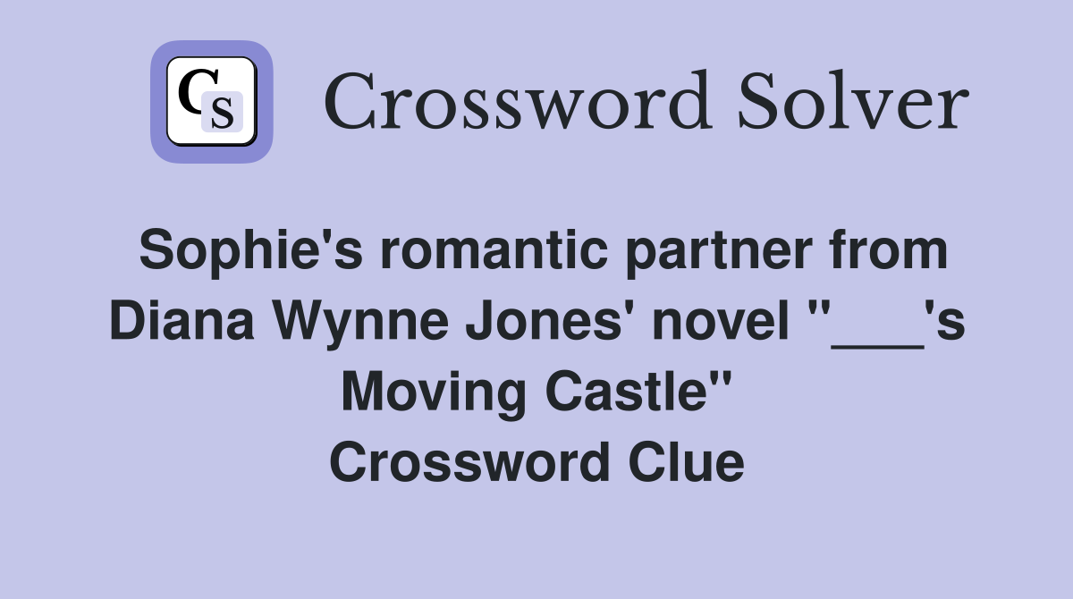 Sophie's romantic partner from Diana Wynne Jones' novel "___'s Moving Castle" Crossword Clue