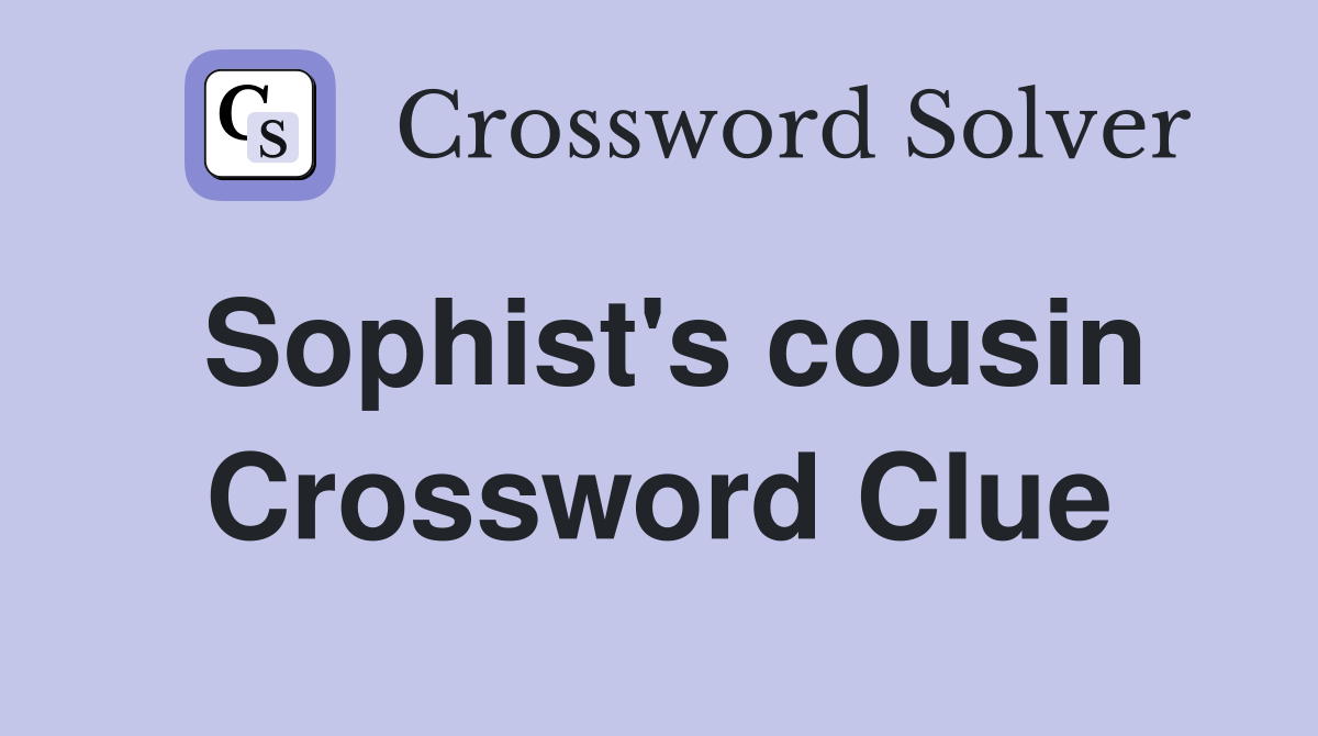 Sophist's cousin Crossword Clue