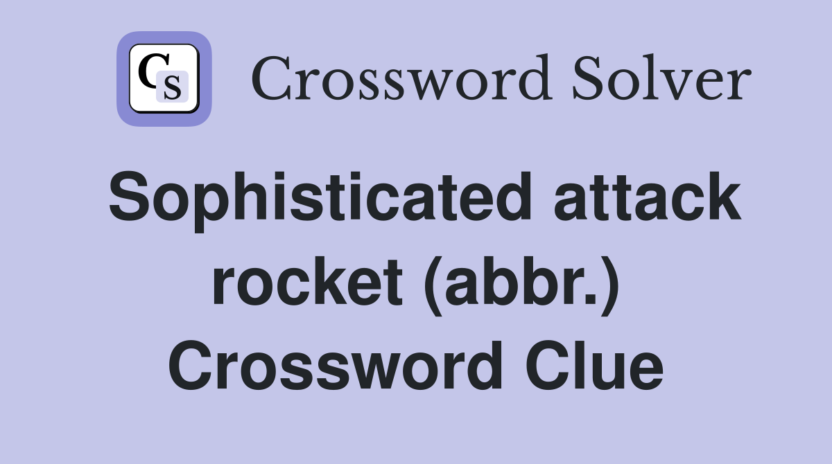 Sophisticated attack rocket (abbr.) Crossword Clue