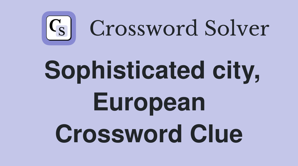 Sophisticated city, European Crossword Clue