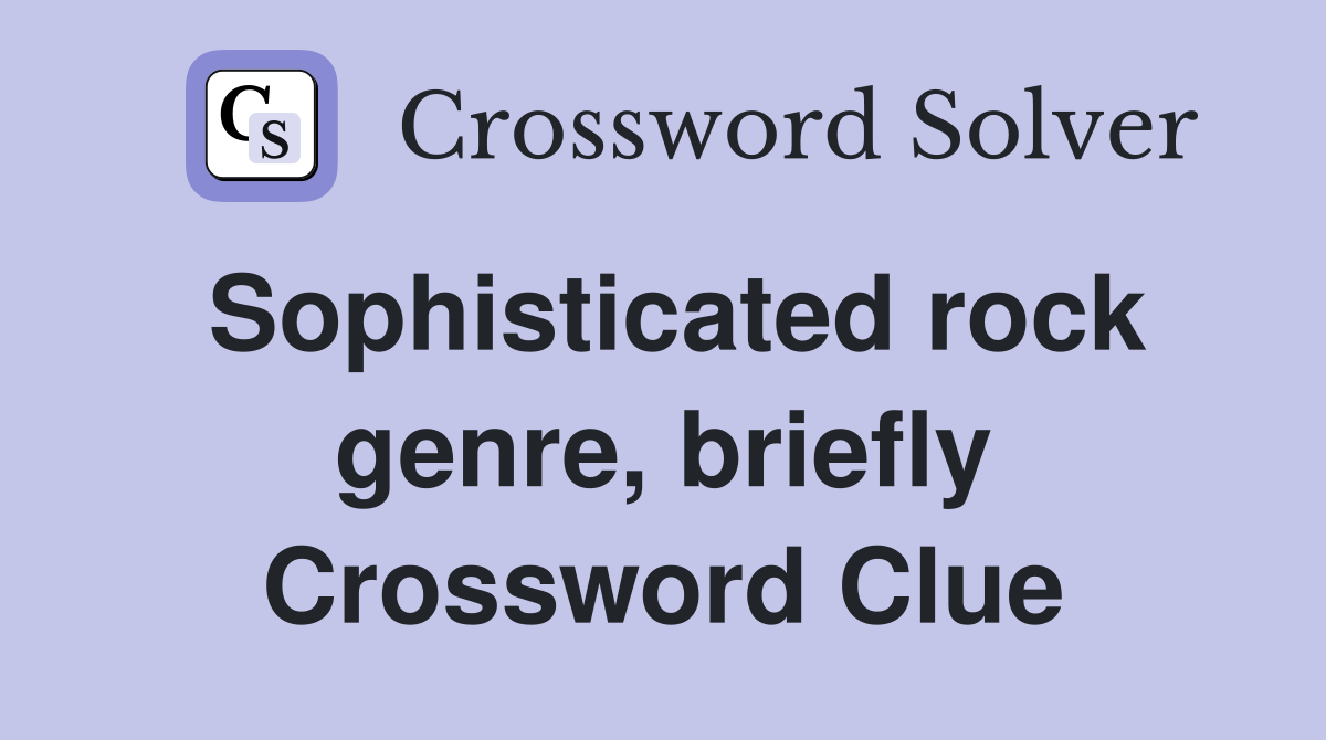 Sophisticated rock genre, briefly Crossword Clue