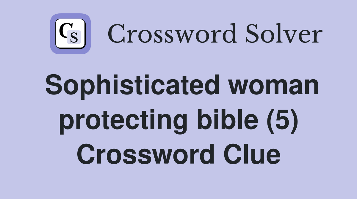 Sophisticated woman protecting bible (5) Crossword Clue