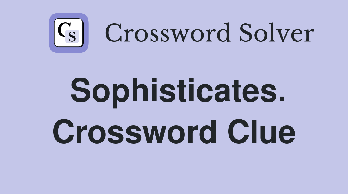 Sophisticates. Crossword Clue