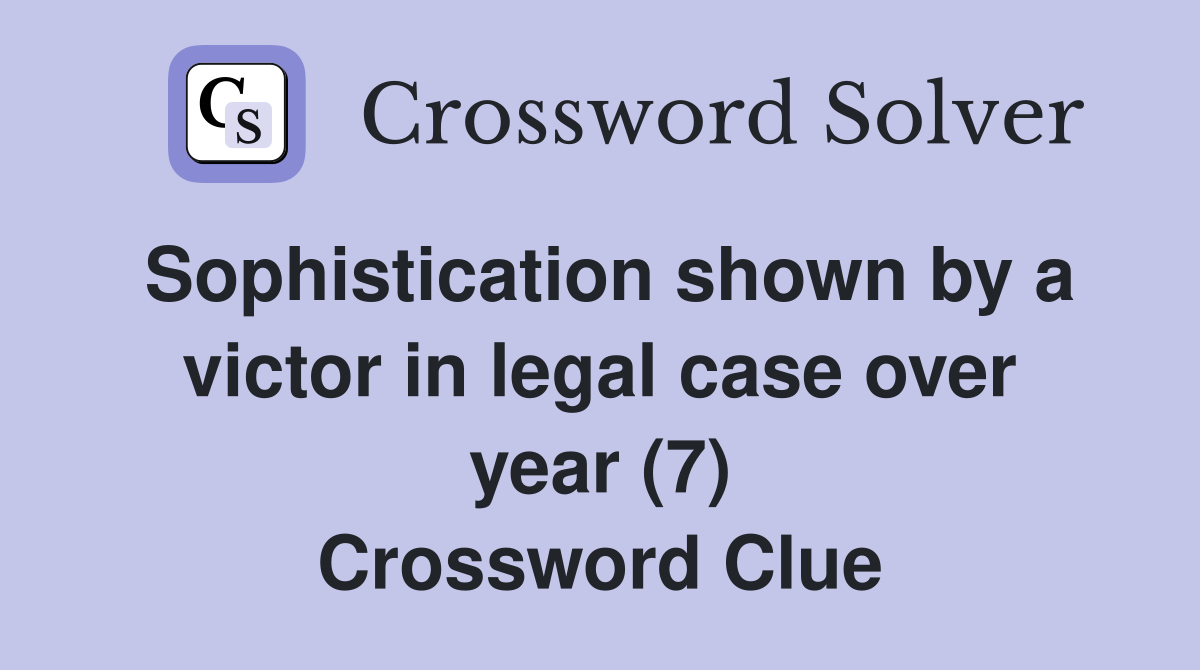 Sophistication shown by a victor in legal case over year (7) Crossword Clue
