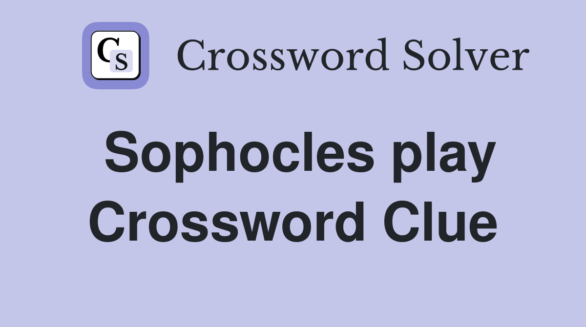 Sophocles play Crossword Clue